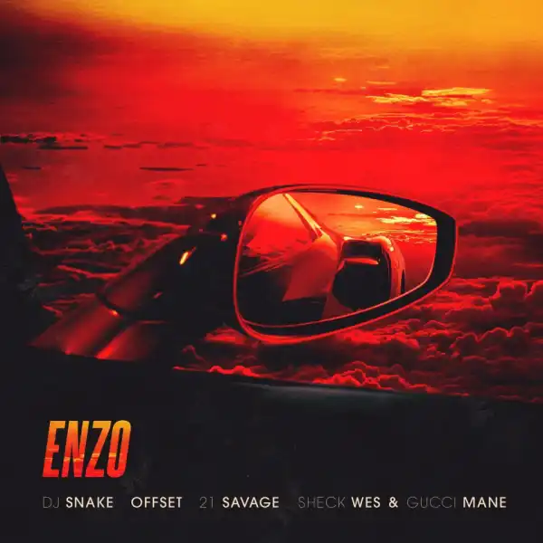 DJ Snake - Enzo Ft. Offset, 21 Savage, Sheck Wes & Gucci Mane